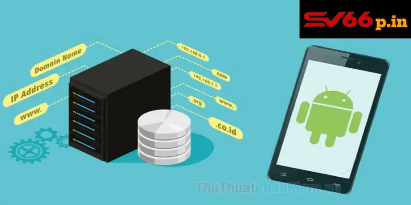 Đổi DNS trên Android cực nhanh chóng