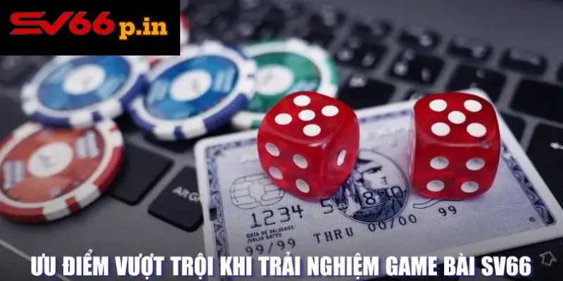 Ưu điểm vượt trội của game bài tại SV66