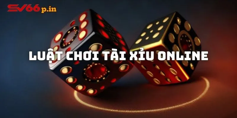 Luật chơi game Tài Xỉu online chính xác hiện nay