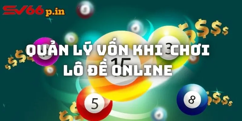 Quản lý vốn tốt là cách tham gia xổ số hiệu quả online